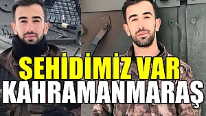ŞEHİDİMİZ VAR KAHRAMANMARAŞ ….