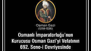 MAHÇİÇEK “OSMAN BEY’İ VEFATININ YIL DÖNÜMÜNDE SAYGI İLE ANIYORUM”