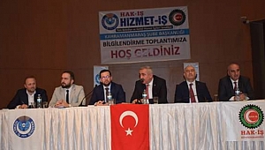 Her zaman üyelerinin yanında olan HAK-İŞ ve HİZMET-İŞ üyelerini bilgilendirdi