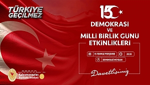 15 TEMMUZ DEMOKRASİ VE MİLLİ BİRLİK GÜNÜ ETKİNLİKLERİ BAŞLIYOR!