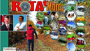 UNUTULMAYACAK VE KALICI KÜLTÜR VE TANITIM HİZMETİ! ROTA MARAŞ...