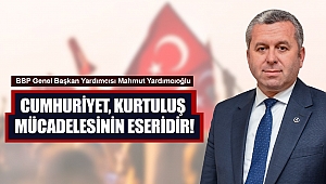 Büyük Birlik Partisi (BBP) Genel Başkan Yardımcısı Prof. Dr. Mahmut Yardımcıoğlu: Cumhuriyet, Kurtuluş Mücadelesinin Eseridir!