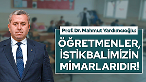 Yardımcıoğlu: Öğretmenler, İstikbalimizin Mimarlarıdır!