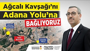 Ağcalı Kavşağı Adana Yolu’na Bağlanıyor