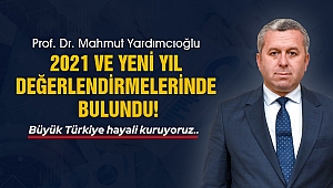 Prof. Dr. Mahmut Yardımcıoğlu, 2021 ve Yeni Yıl Değerlendirmelerinde Bulundu