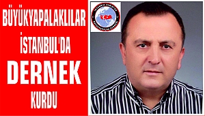 BÜYÜKYAPALAKLILAR İSTANBUL'DA DERNEK KURDU