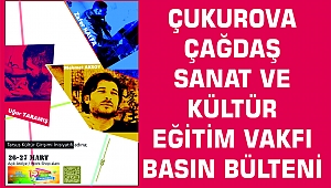 ÇUKUROVA ÇAĞDAŞ SANAT VE KÜLTÜR EĞİTİM VAKFI BASIN BÜLTENİ