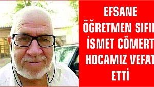 EFSANE ÖĞRETMEN SIFIR İSMET CÖMERT HOCAMIZ VEFAT ETTİ
