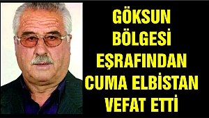 GÖKSUN BÖLGESİ EŞRAFINDAN CUMA ELBİSTAN VEFAT ETTİ