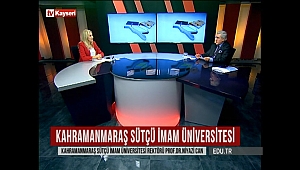 Rektör Can, Kayseri TV’de KSÜ ve Kahramanmaraş’ı Anlattı