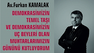 DEMOKRASİMİZİN TEMEL TAŞI VE DEMOKRASİMİZİN UÇ BEYLERİ OLAN MUHTARLARIMIZIN GÜNÜNÜ KUTLUYORUM