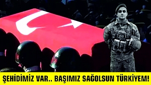 ŞEHİDİMİZ VAR... BAŞIMIZ SAĞOLSUN