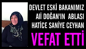 Devlet Eski Bakanımız Ali Doğan'ın Ablası Hatice Saniye CEYHAN Vefat Etti