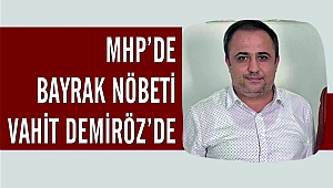 MHP'DE BAYRAK NÖBETİ VAHİT DEMİRÖZ'DE