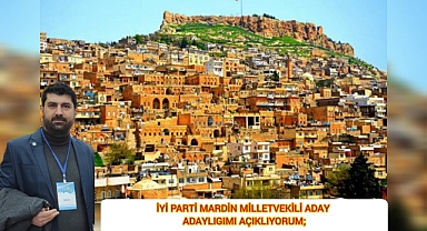 İYİ PARTİ MARDİN MİLLETVEKİ'Lİ ADAY ADAYLIGINI AÇIKLIYOR
