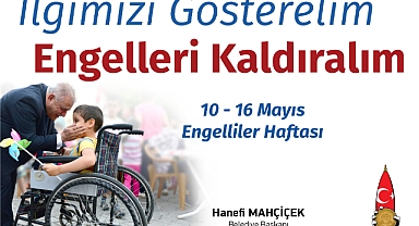Başkan Mahçiçek; İlgimizi Gösterelim, Engelleri Ortadan Kaldıralım