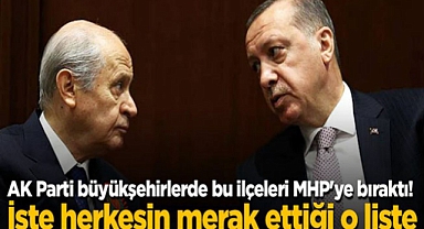 AK PARTİ BU İLÇELERİ MHP'YE BIRAKTI! İŞTE HERKESİN MERAK ETTİĞİ LİSTE