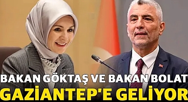 Bakan Göktaş ve Bakan Bolat Gaziantep’e Geliyor