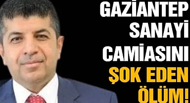 Acı Kaybımız! Gaziantep Sanayi Camiasını Şok Eden Ölüm!