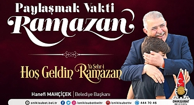 BAŞKAN MAHÇİÇEK; RAMAZAN AYI, PAYLAŞMANIN VAKTİDİR