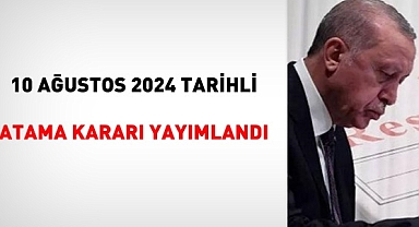 10 Ağustos 2024 Tarihli Atama Kararı Yayımlandı