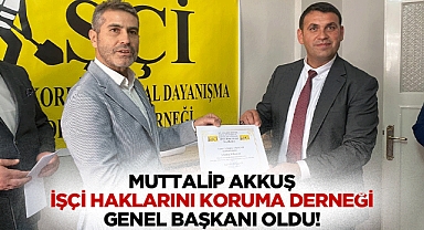 Muttalip Akkuş, İşçi Haklarını Koruma Derneği Genel Başkanı Oldu