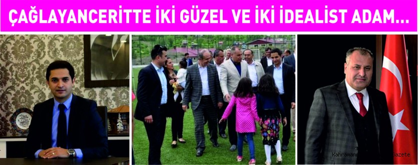 ÇAĞLAYANCERİTTE İKİ GÜZEL VE İKİ İDEALİST ADAM…