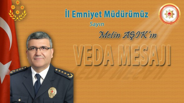 EMNİYET MÜDÜRÜ METİN AŞIK'TAN KAHRAMANMARAŞ'LILARA VEDA MESAJI...