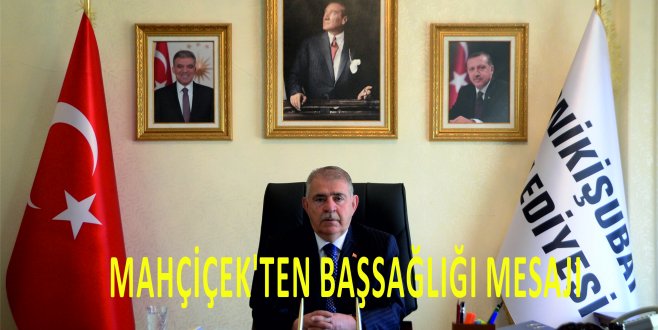 MAHÇİÇEK’TEN BAŞSAĞLIĞI MESAJI