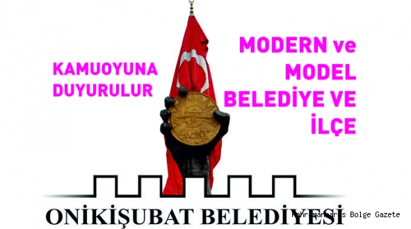 MODERN VE MODEL İLÇE VE BELEDİYE ONİKİŞUBAT’TAN KAMUOYUNA AİT AÇIKLAMA
