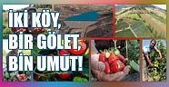 İKİ KÖY, BİR GÖLET, BİN UMUT
