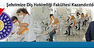 Şehrimize Diş Hekimliği Fakültesi Kazandırıldı