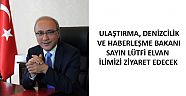 ULAŞTIRMA, DENİZCİLİK VE HABERLEŞME BAKANI LÜTFİ ELVAN İLİMİZDE