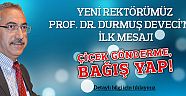 YENİ REKTÖR’DEN İLK MESAJ: ÇİÇEK GÖNDERME, BAĞIŞ YAP.