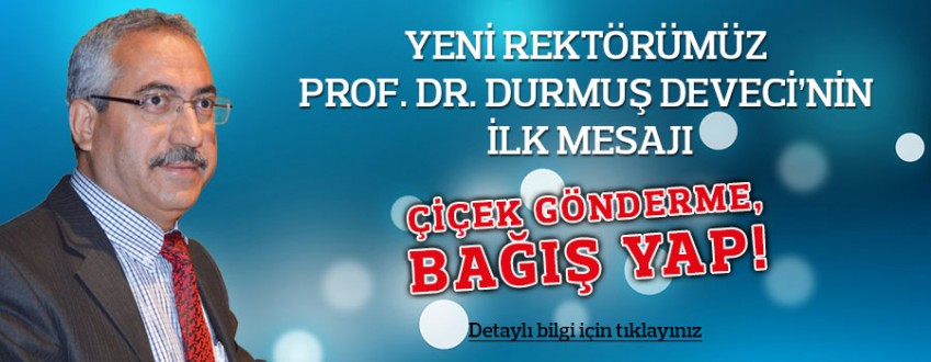 YENİ REKTÖR’DEN İLK MESAJ: ÇİÇEK GÖNDERME, BAĞIŞ YAP.